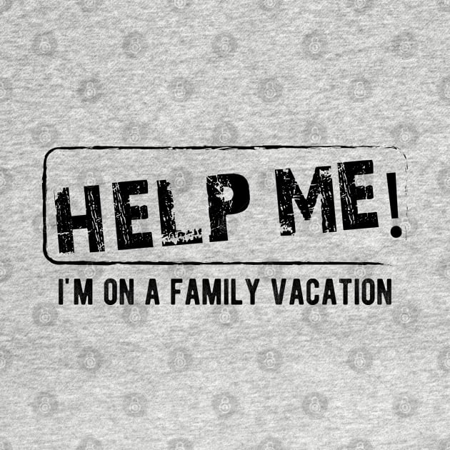 Family Vacation - Help Me! I'm on a family vacation by KC Happy Shop